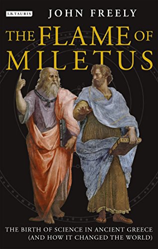 The flame of Miletus : the birth of science in ancient Greece (and how it changed the world) /