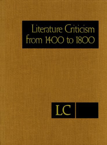 Literature criticism from 1400 to 1800 : critical discussion of the works of fifteenth-, sixteenth-, seventeenth-, and eighteenth-century novelists, poets, playwrights, philosophers, and other creative writers.