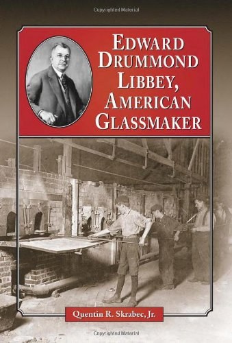 Edward Drummond Libbey, American glassmaker /
