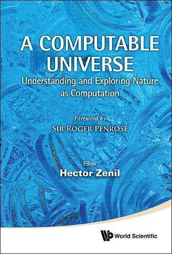 A computable universe : understanding and exploring nature as computation /