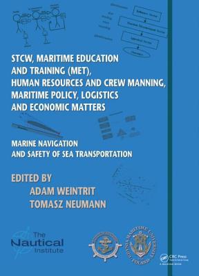 Marine navigation and safety of sea transportation : STCW, maritime education and training (MET), human resources and crew manning, maritime policy, logistics and economic matters /