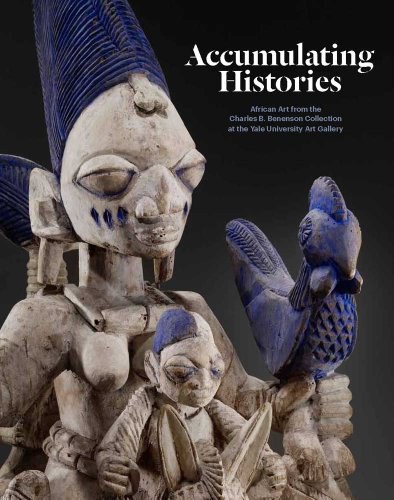 Accumulating histories : African art from the Charles B. Benenson collection at the Yale University Art Gallery /
