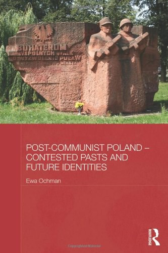Post-communist Poland - contested pasts and future identities /