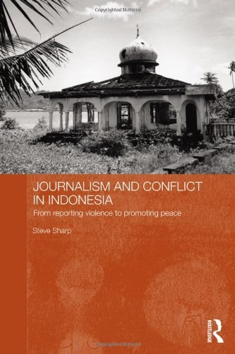 Journalism and conflict in Indonesia : from reporting violence to promoting peace /