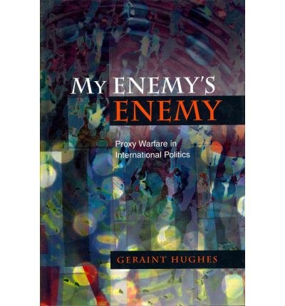 My enemy's enemy : proxy warfare in international politics /