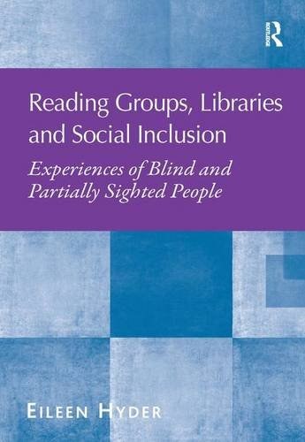 Reading groups,libraries and social inclusion : experiences of blind and partially sighted people /
