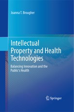 Intellectual property and health technologies : balancing innovation and the public's health /