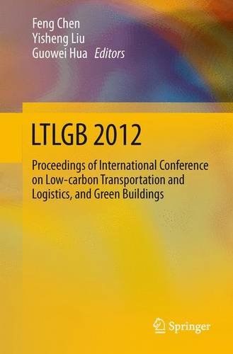 LTLGB 2012 : proceedings of International Conference on Low-carbon Transportation and Logistics, and Green Buildings, Beijing, China, October 12-13, 2012 /