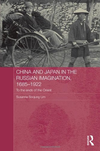 China and Japan in the Russian Imagination, 1685-1922 : to the ends of the Orient /