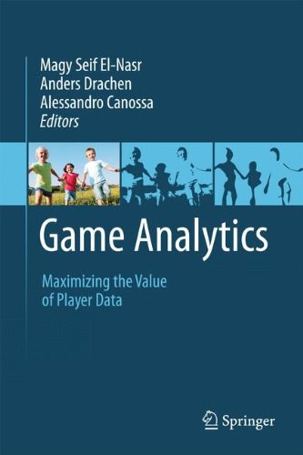 Game analytics : maximizing the value of player data /