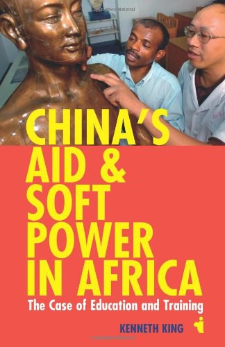 China's aid & soft power in Africa : the case of education & training /