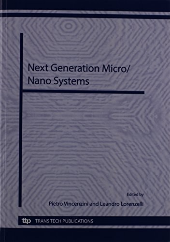 Next generation micro/nano systems : selected, peer reviewed papers from the symposium E "Next generation micro/nano systems" of CIMTEC 2012 - 4th international conference "Smart materials, structures and systems", held in Montecatini Terme, Italy, June 10-14, 2012 /