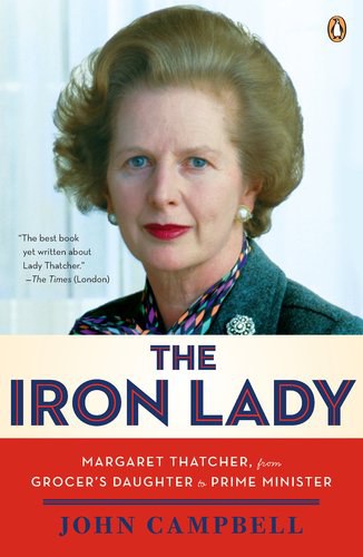 The Iron Lady : Margaret Thatcher, from grocer's daughter to prime minister /