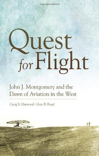 Quest for flight : John J. Montgomery and the dawn of aviation in the West /