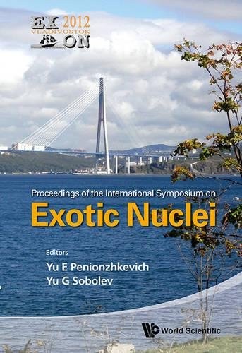Proceedings of the International Symposium on Exotic Nuclei, Vladivostok, Russia, 1-6 October 2012 /