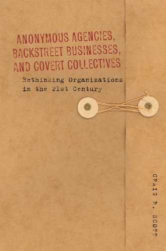 Anonymous agencies, backstreet businesses, and covert collectives : rethinking organizations in the 21st century /
