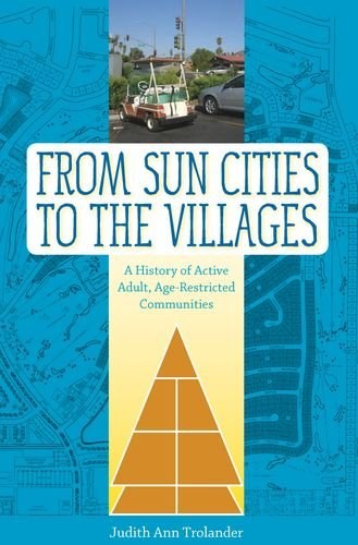 From sun cities to the villages : a history of active adult, age-restricted communities /