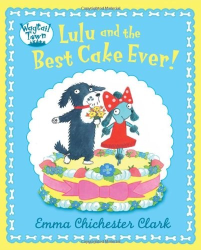 Lulu and the best cake ever! /