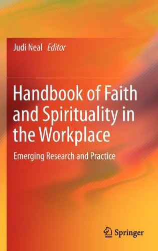 Handbook of faith and spirituality in the workplace emerging research and practice /