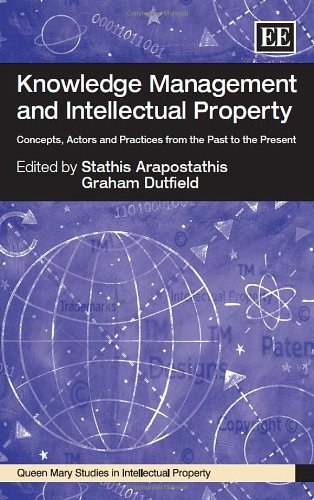 Knowledge management and intellectual property : concepts, actors and practices from the past to the present /