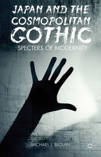 Japan and the cosmopolitan gothic : specters of modernity /