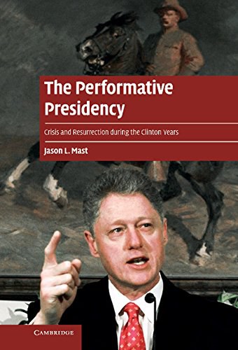 The performative presidency : crisis and resurrection during the Clinton years /