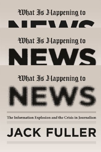 What is happening to news : the information explosion and the crisis in journalism /