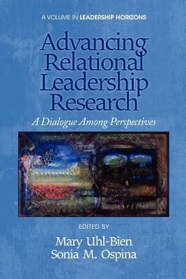 Advancing relational leadership research : a dialogue among perspectives /