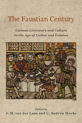 The Faustian century : German literature and culture in the age of Luther and Faustus /