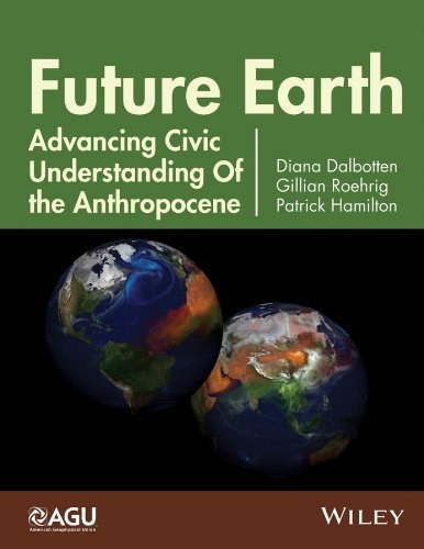 Future Earth : advancing civic understanding of the anthropocene /