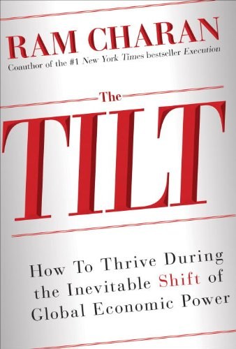 Global tilt : leading your business through the great economic power shift /