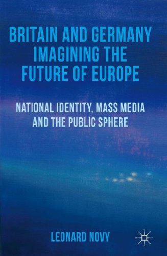 Britain and Germany imagining the future of Europe : national identity, mass media and the public sphere /