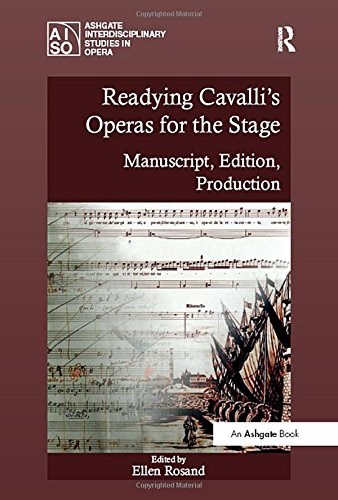 Readying Cavalli's operas for the stage : manuscript, edition, production /