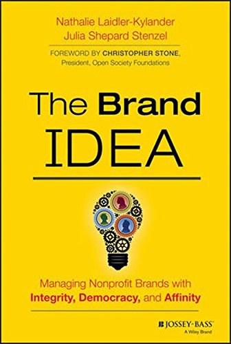 The brand IDEA : managing nonprofit brands with integrity, democracy, and affinity /