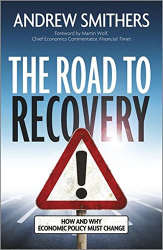 The road to recovery : how and why economic policy must change /