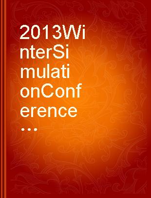2013 Winter Simulation Conference : WSC 2013 : Washington, DC, USA, 8-11 December 2013.