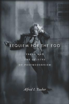 Requiem for the ego : Freud and the origins of postmodernism /