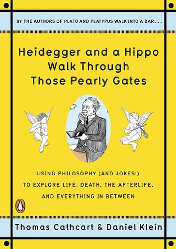 Heidegger and a hippo walk through those pearly gates : using philosophy (and jokes!) to explore life, death, the afterlife, and everything in between /