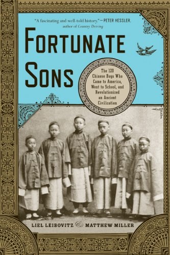 Fortunate sons : the 120 Chinese boys who came to America, went to school, and revolutionized an ancient civilization /