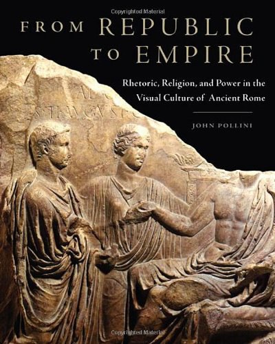 From republic to empire : rhetoric, religion, and power in the visual culture of ancient Rome /