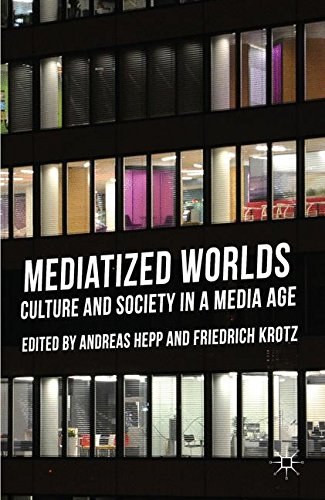 Mediatized worlds : culture and society in a media age /