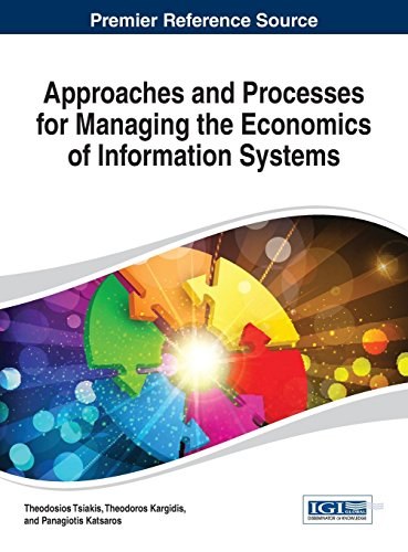 Approaches and processes for managing the economics of information systems /