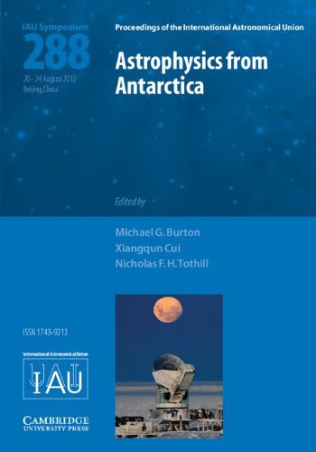 Astrophysics from Antarctica : proceedings of the 288th symposium of the International Astronomical Union held in Beijing, China, August 20-24, 2012 /