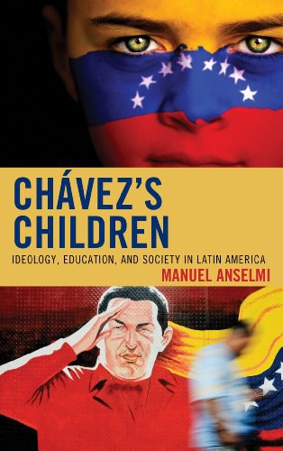 Chavez's children : ideology, education, and society in Latin America /