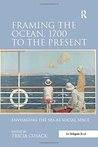 Framing the ocean, 1700 to the present : Envisaging the sea as social space. /