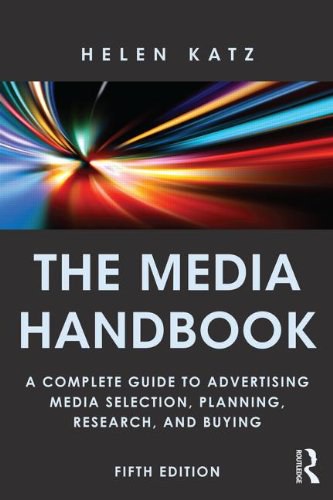 The media handbook : a complete guide to advertising media selection, planning, research, and buying /