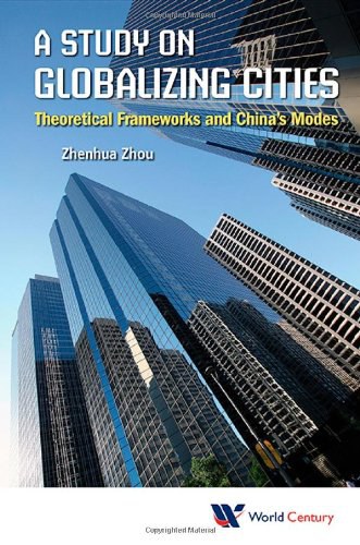 A study on globalizing cities : theoretical frameworks and China's modes /