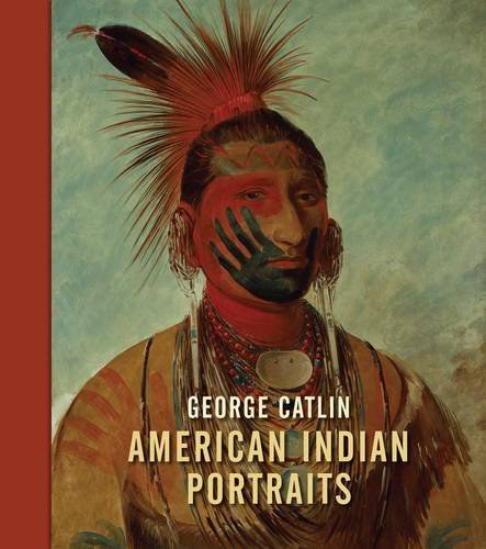 George Catlin : American Indian portraits /