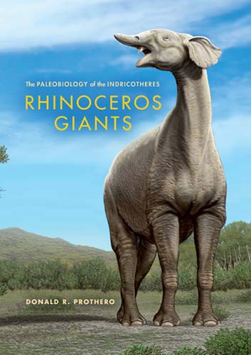 Rhinoceros giants : the paleobiology of Indricotheres /