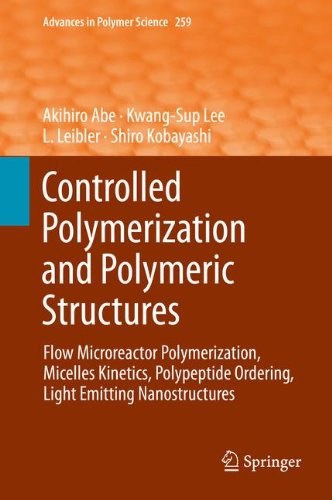 Controlled polymerization and polymeric structures : flow microreactor polymerization, micelles kinetics, polypeptide ordering, light emitting nanostructures /